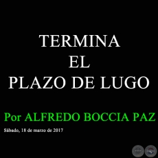 TERMINA EL PLAZO DE LUGO - Por ALFREDO BOCCIA PAZ - Sbado, 18 de marzo de 2017